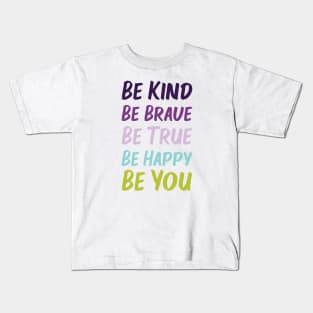 Be Kind Be Brave Be True Be Happy Be You | Purple Blue Green | White Kids T-Shirt